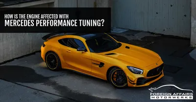 Mercedes Performance Tuning – Does It Affect Your Engine?