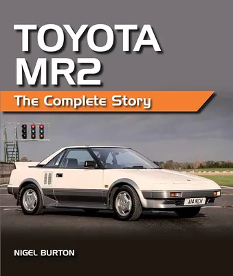 Toyota MR2: The Complete Story: Burton, Nigel: 9781847979315: Amazon.com:  Books